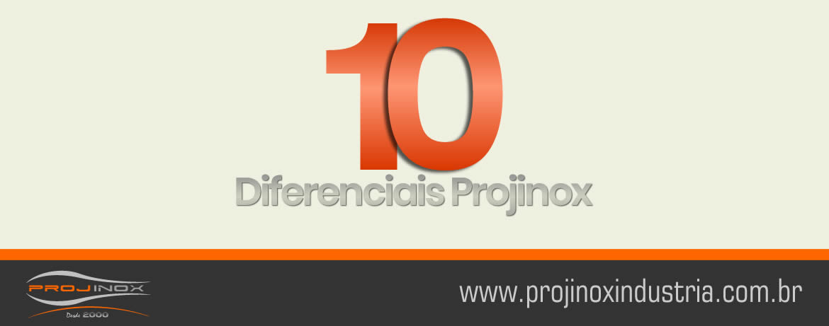 Os 10 diferenciais da Projinox
