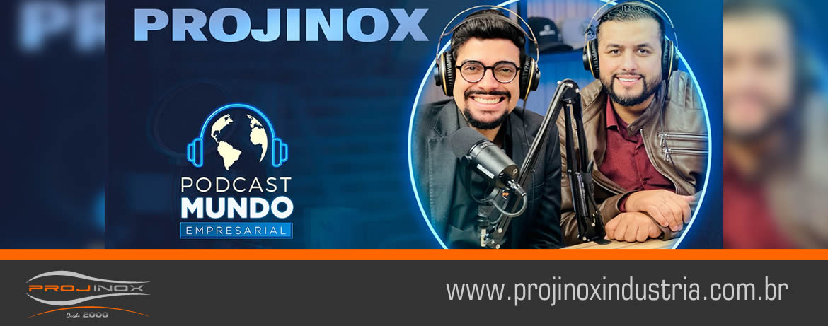 Projinox participa do podcast Mundo Empresarial